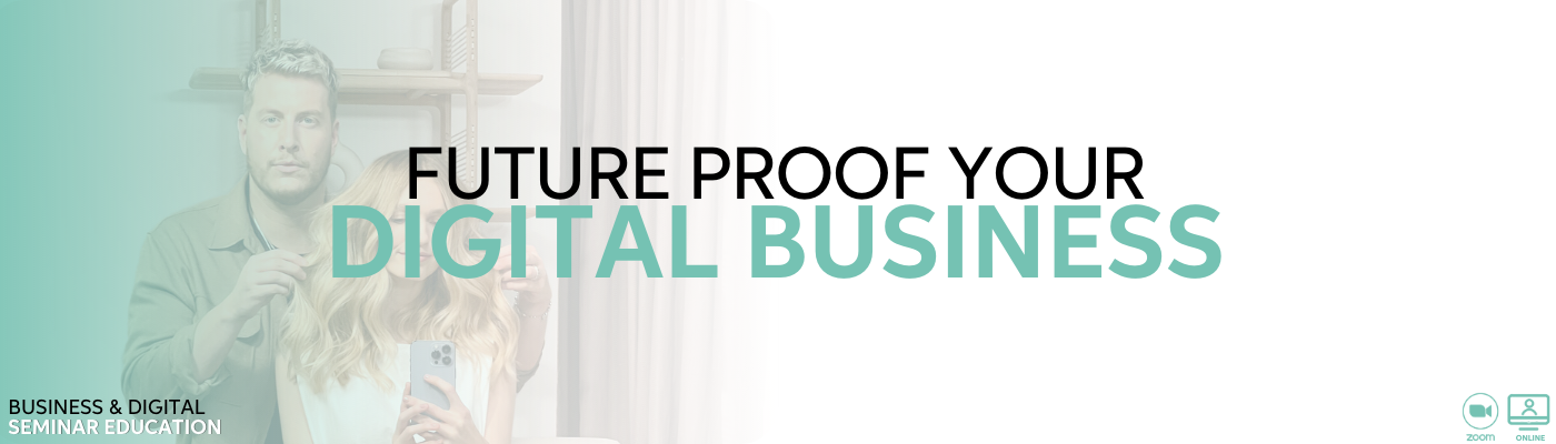 FUTURE PROOF YOUR DIGITAL BUSINESS - ONLINE